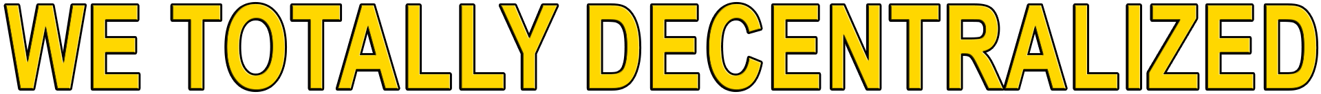 WE TOTALLY DECENTRALIZED